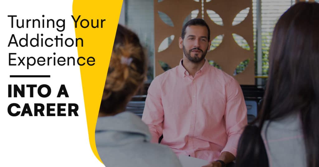 Turning Your Addiction Experience Into a Career