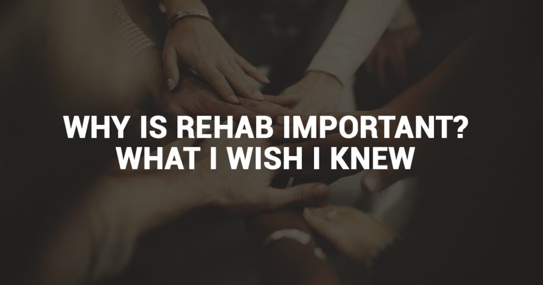 Why is rehab important
