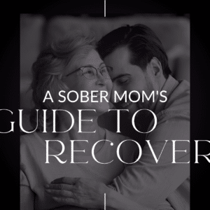 A mom and son in the background with the text "A Sober Mom's Guide to Recovery"