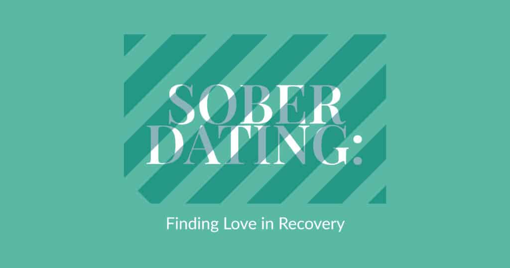 Navigating Sober Dating Finding Love In Recovery Opus Treatment