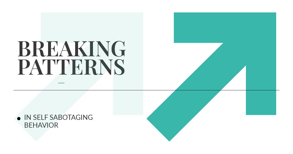 “Minimalist slide design with the heading ‘BREAKING PATTERNS’ and the subtitle ‘IN SELF SABOTAGING BEHAVIOR.’ A large upward teal arrow on the right symbolizes growth or positive change, with light geometric shapes in the background.”