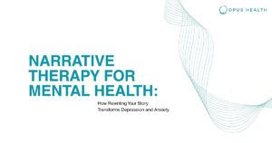 Slide cover: teal title 'Narrative Therapy for Mental Health: How Rewriting Your Story Transforms Depression and Anxiety' with Opus Health logo and teal wave design.