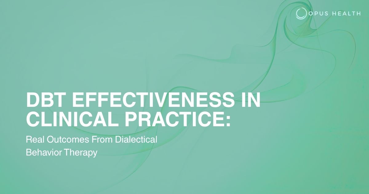 Presentation slide: 'DBT Effectiveness in Clinical Practice: Real Outcomes From Dialectical Behavior Therapy' with Opus Health logo top-right on a teal-green abstract background